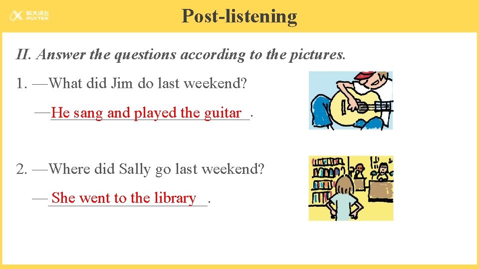 Post-listening II. Answer the questions according to the pictures. 1. —What did Jim do