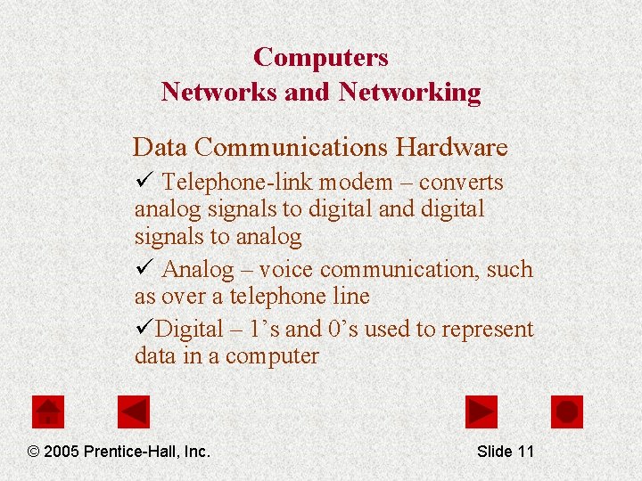 Computers Networks and Networking Data Communications Hardware ü Telephone-link modem – converts analog signals