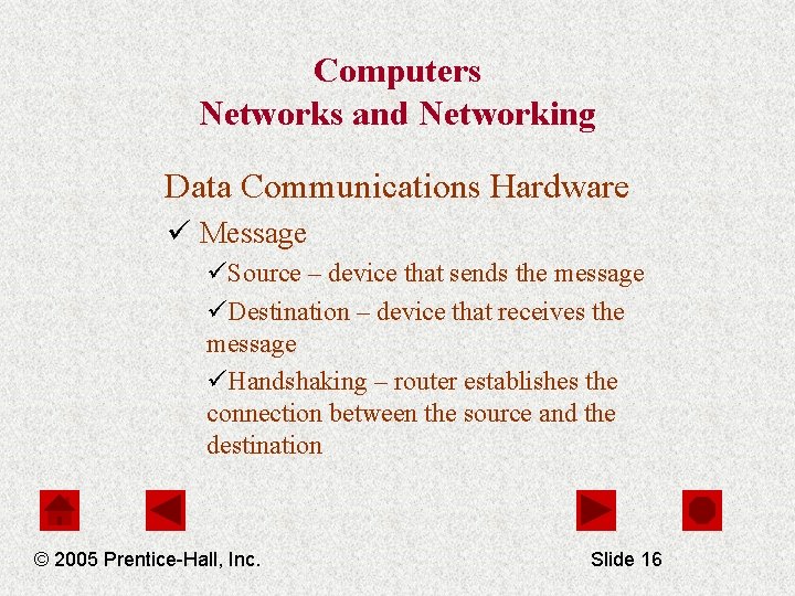 Computers Networks and Networking Data Communications Hardware ü Message üSource – device that sends