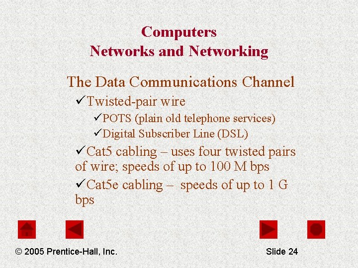 Computers Networks and Networking The Data Communications Channel üTwisted-pair wire üPOTS (plain old telephone