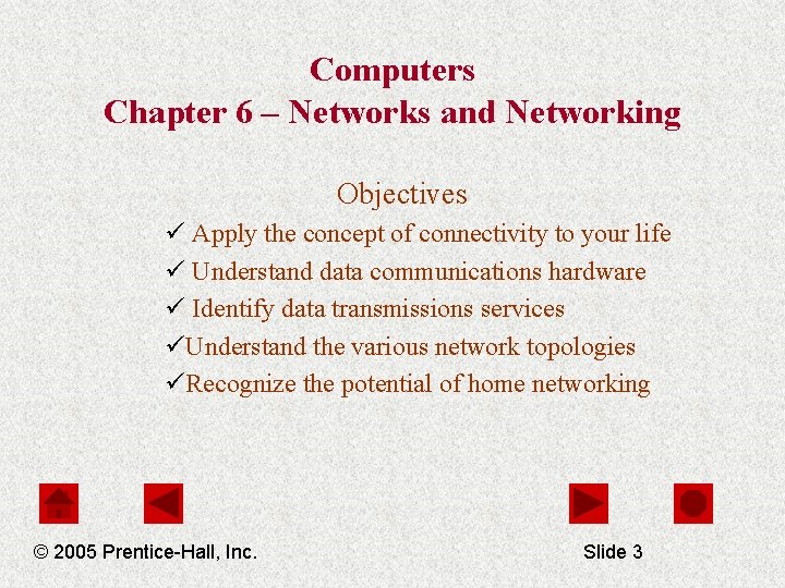 Computers Chapter 6 – Networks and Networking Objectives ü Apply the concept of connectivity