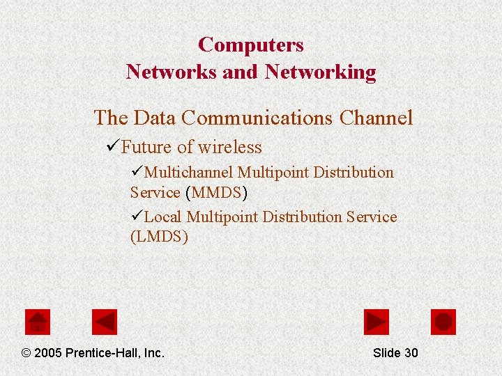 Computers Networks and Networking The Data Communications Channel üFuture of wireless üMultichannel Multipoint Distribution