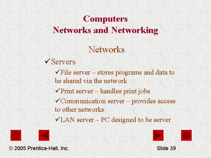 Computers Networks and Networking Networks üServers üFile server – stores programs and data to