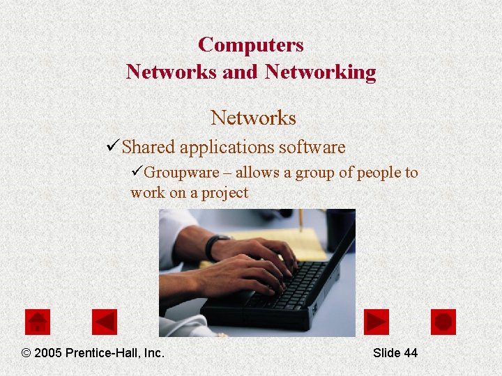 Computers Networks and Networking Networks üShared applications software üGroupware – allows a group of