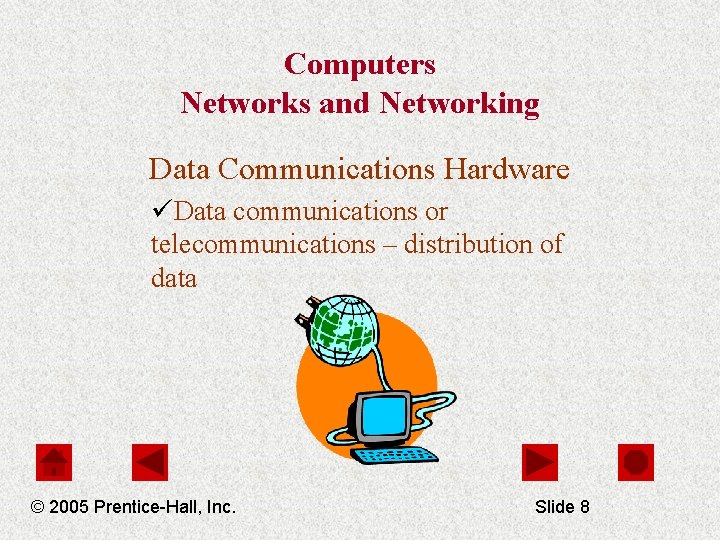 Computers Networks and Networking Data Communications Hardware üData communications or telecommunications – distribution of