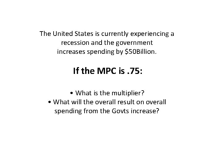 The United States is currently experiencing a recession and the government increases spending by The United States is currently experiencing a recession and the government increases spending by
