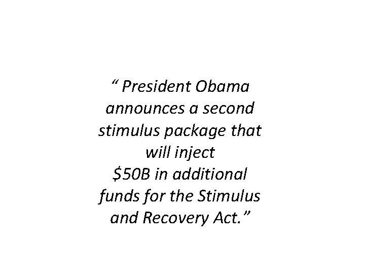 “ President Obama announces a second stimulus package that will inject $50 B in “ President Obama announces a second stimulus package that will inject $50 B in