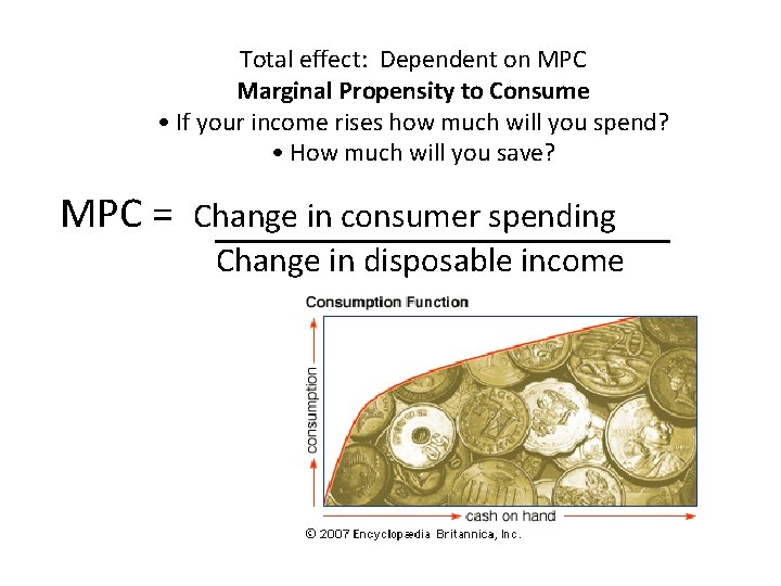 Total effect: Dependent on MPC Marginal Propensity to Consume • If your income rises Total effect: Dependent on MPC Marginal Propensity to Consume • If your income rises