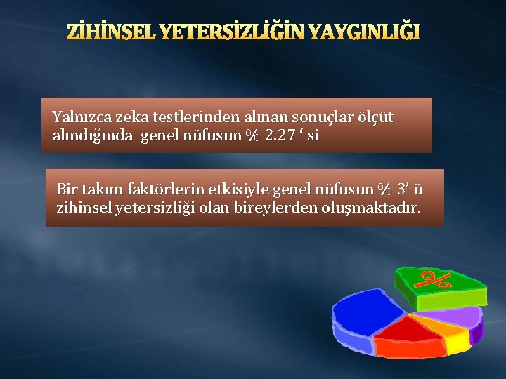 ZİHİNSEL YETERSİZLİĞİN YAYGINLIĞI Yalnızca zeka testlerinden alınan sonuçlar ölçüt alındığında genel nüfusun % 2.