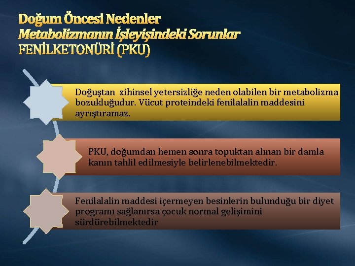 Doğum Öncesi Nedenler Metabolizmanın İşleyişindeki Sorunlar FENİLKETONÜRİ (PKU) Doğuştan zihinsel yetersizliğe neden olabilen bir