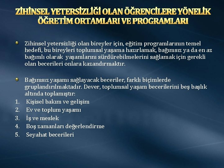 ZİHİNSEL YETERSİZLİĞİ OLAN ÖĞRENCİLERE YÖNELİK ÖĞRETİM ORTAMLARI VE PROGRAMLARI Zihinsel yetersizliği olan bireyler için,