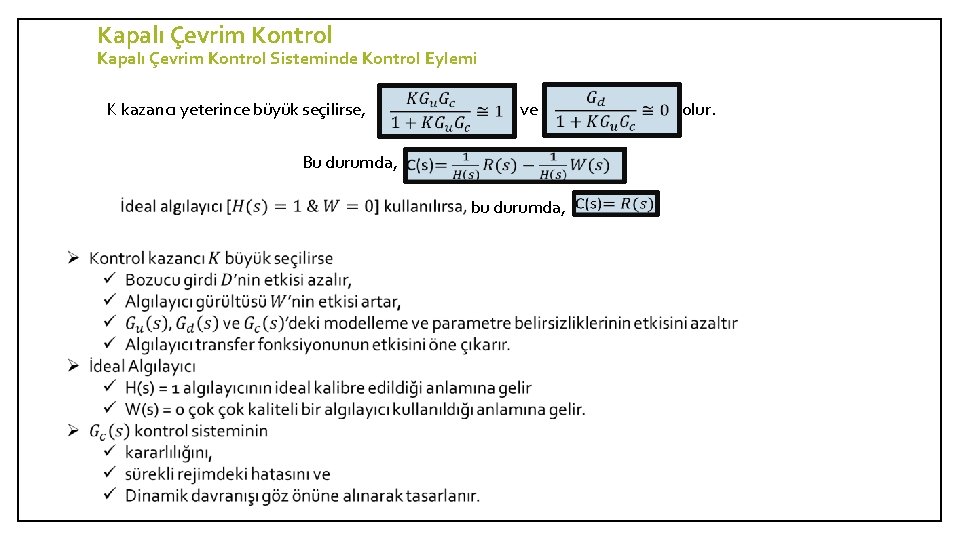 Kapalı Çevrim Kontrol Sisteminde Kontrol Eylemi K kazancı yeterince büyük seçilirse, ve olur. Bu