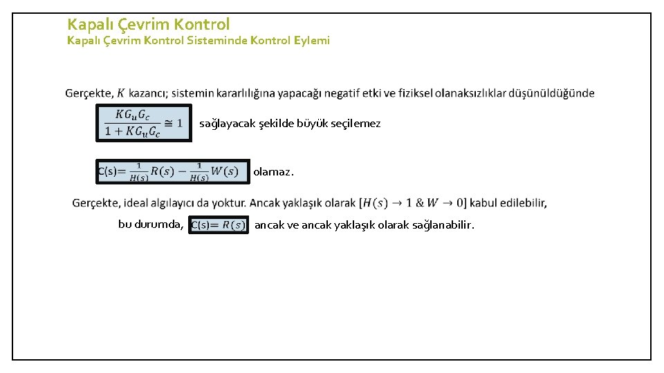 Kapalı Çevrim Kontrol Sisteminde Kontrol Eylemi sağlayacak şekilde büyük seçilemez olamaz. bu durumda, ancak