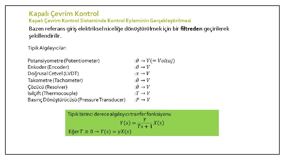 Kapalı Çevrim Kontrol Sisteminde Kontrol Eyleminin Gerçekleştirilmesi Bazen referans giriş elektriksel niceliğe dönüştürülmek için