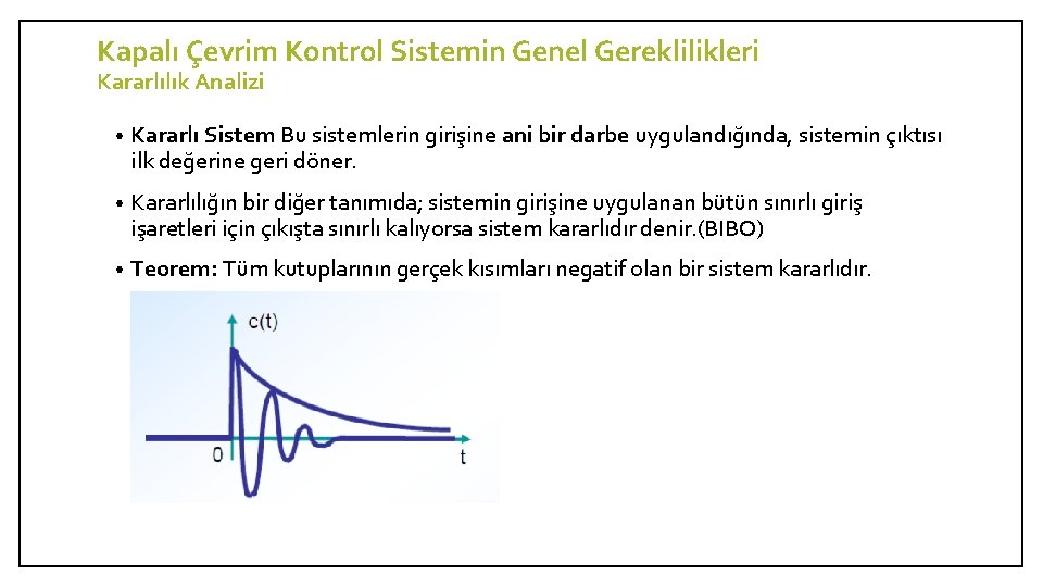 Kapalı Çevrim Kontrol Sistemin Genel Gereklilikleri Kararlılık Analizi • Kararlı Sistem Bu sistemlerin girişine