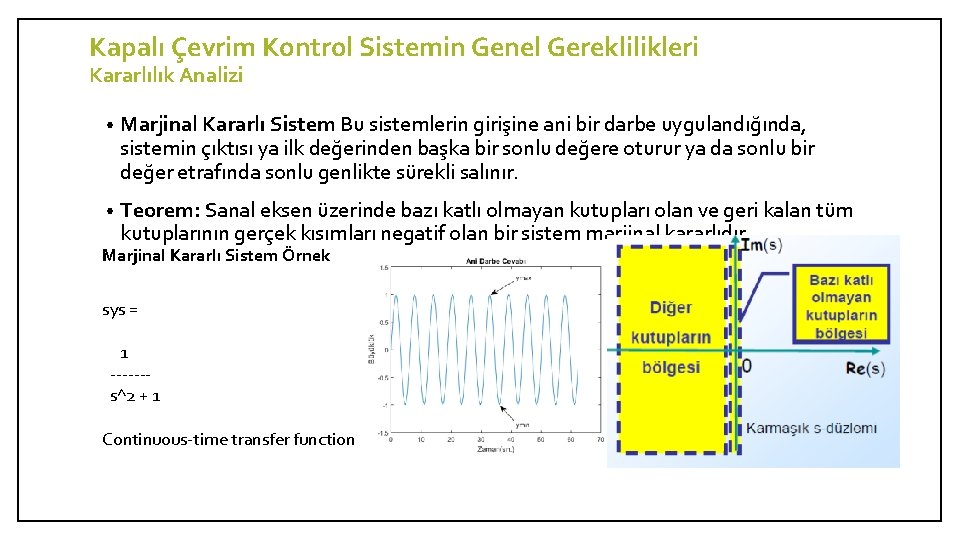 Kapalı Çevrim Kontrol Sistemin Genel Gereklilikleri Kararlılık Analizi • Marjinal Kararlı Sistem Bu sistemlerin