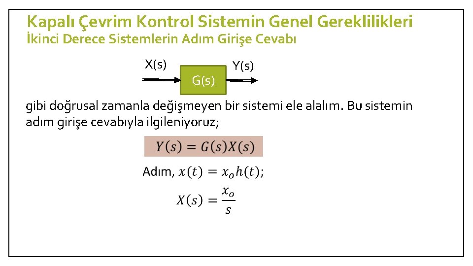 Kapalı Çevrim Kontrol Sistemin Genel Gereklilikleri İkinci Derece Sistemlerin Adım Girişe Cevabı X(s) G(s)