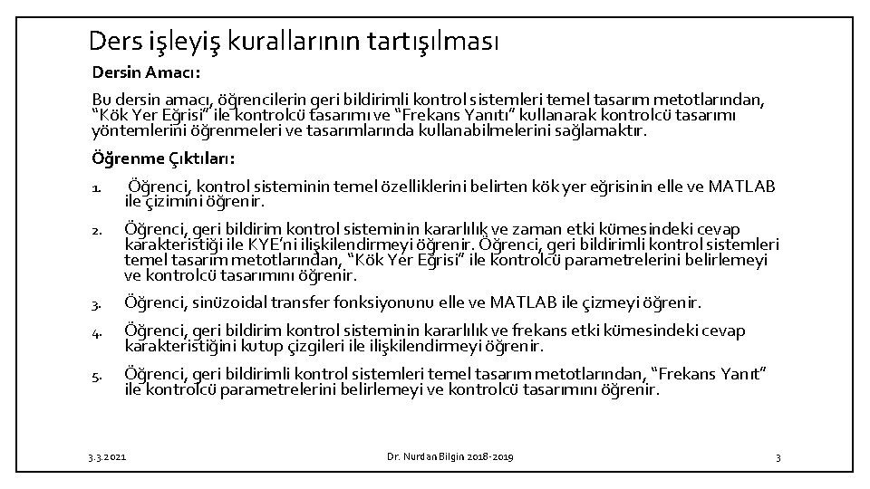 Ders işleyiş kurallarının tartışılması Dersin Amacı: Bu dersin amacı, öğrencilerin geri bildirimli kontrol sistemleri