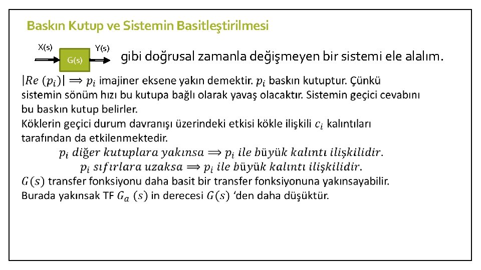 Baskın Kutup ve Sistemin Basitleştirilmesi X(s) Y(s) G(s) gibi doğrusal zamanla değişmeyen bir sistemi