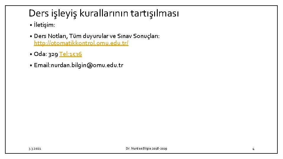 Ders işleyiş kurallarının tartışılması • İletişim: • Ders Notları, Tüm duyurular ve Sınav Sonuçları: