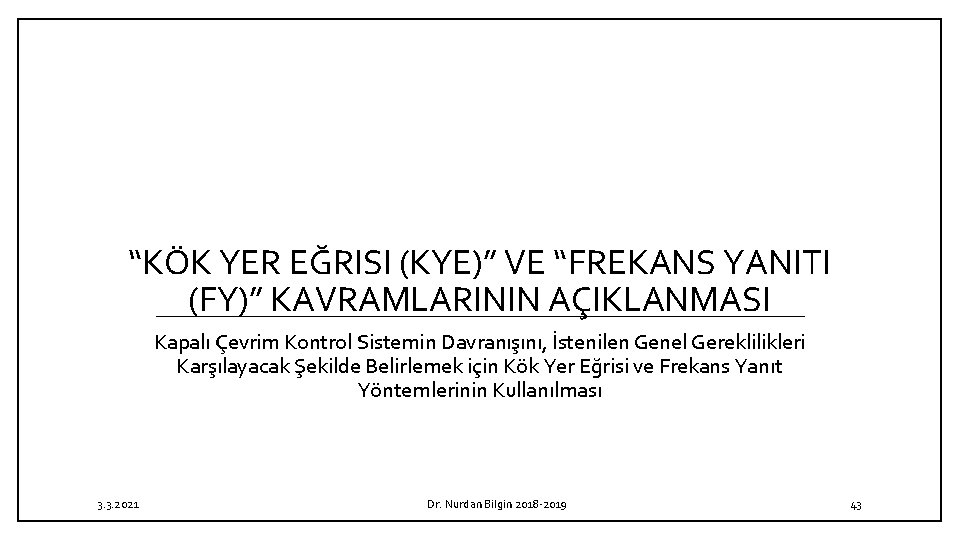 “KÖK YER EĞRISI (KYE)” VE “FREKANS YANITI (FY)” KAVRAMLARININ AÇIKLANMASI Kapalı Çevrim Kontrol Sistemin