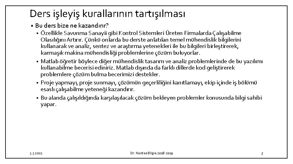 Ders işleyiş kurallarının tartışılması • Bu ders bize ne kazandırır? Özellikle Savunma Sanayii gibi