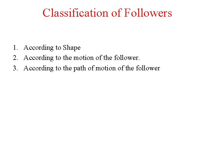 Classification of Followers 1. According to Shape 2. According to the motion of the