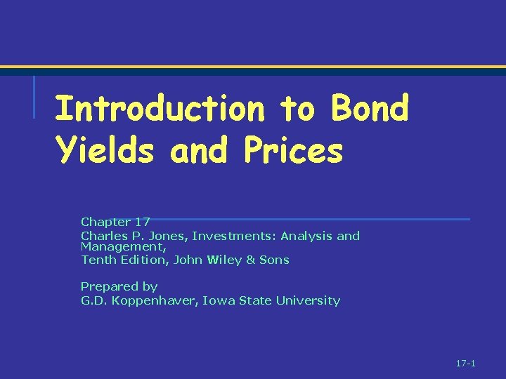 Introduction to Bond Yields and Prices Chapter 17 Charles P. Jones, Investments: Analysis and