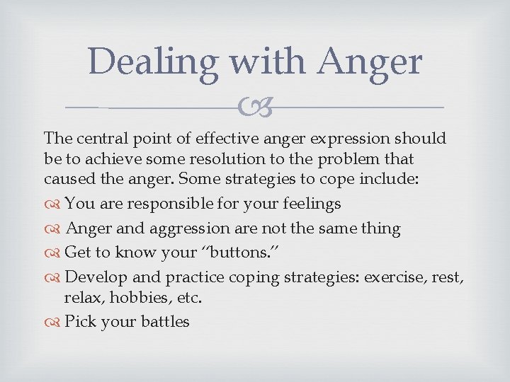 Dealing with Anger The central point of effective anger expression should be to achieve