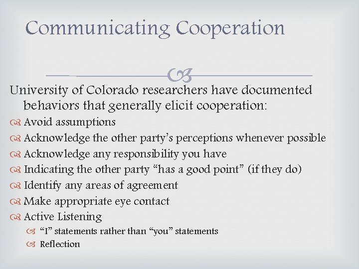 Communicating Cooperation University of Colorado researchers have documented behaviors that generally elicit cooperation: Avoid