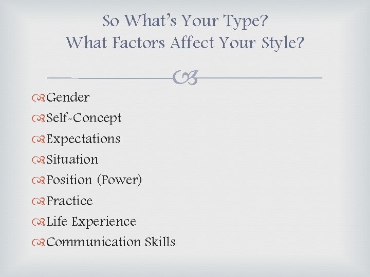So What’s Your Type? What Factors Affect Your Style? Gender Self-Concept Expectations Situation Position