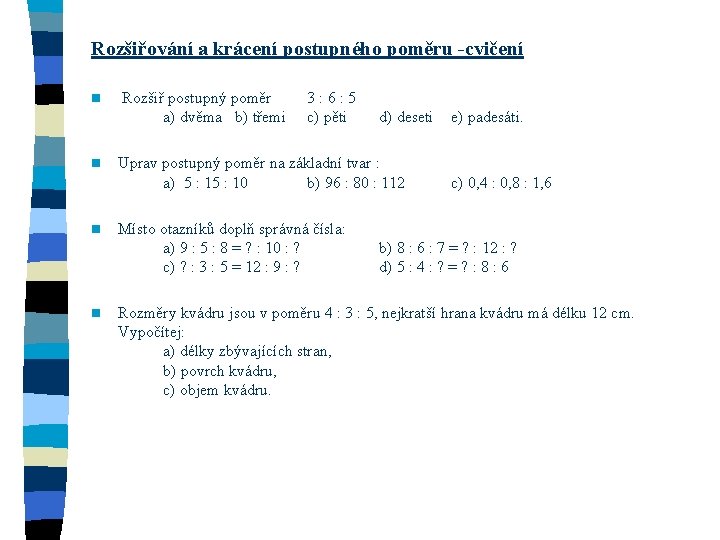 Rozšiřování a krácení postupného poměru -cvičení n n Rozšiř postupný poměr a) dvěma b)