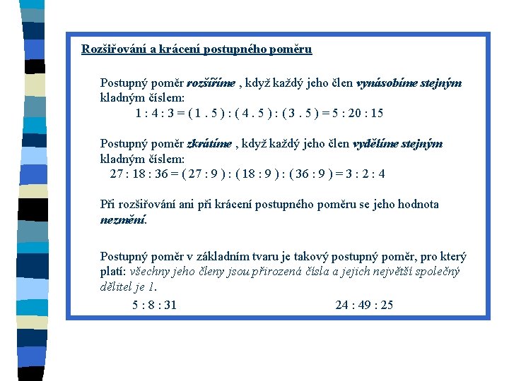 Rozšiřování a krácení postupného poměru Postupný poměr rozšíříme , když každý jeho člen vynásobíme