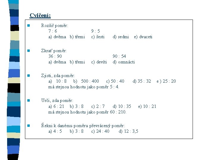 Cvičení: n n n Rozšiř poměr: 7: 6 a) dvěma b) třemi Zkrať poměr: