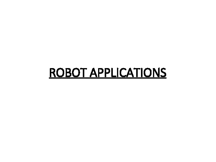 ROBOT APPLICATIONS 