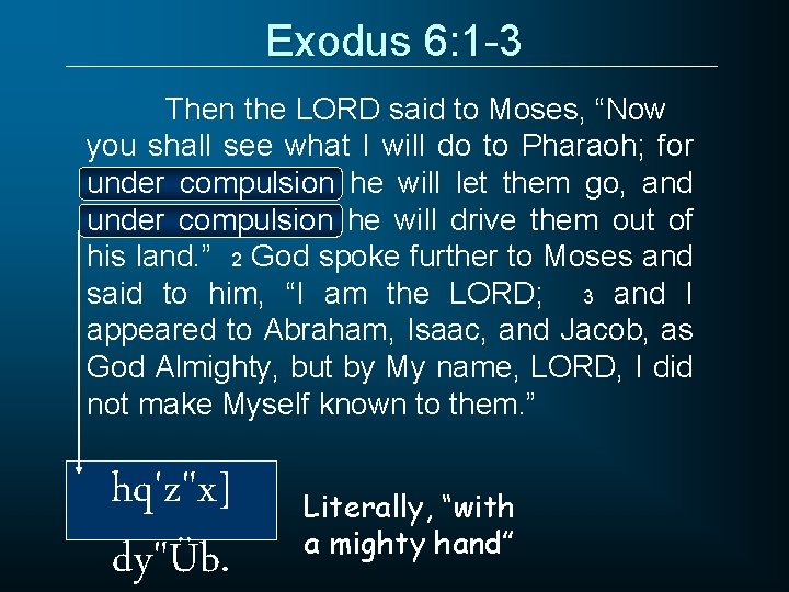 Exodus 6: 1 -3 Then the LORD said to Moses, “Now you shall see