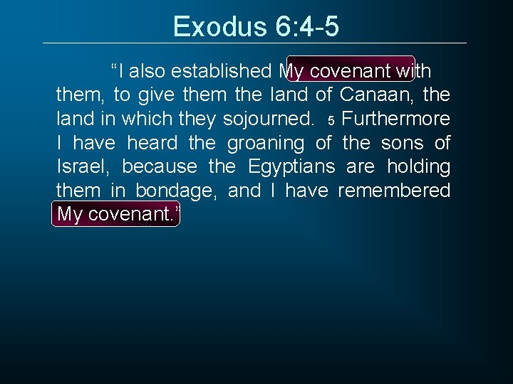 Exodus 6: 4 -5 “I also established My covenant with them, to give them