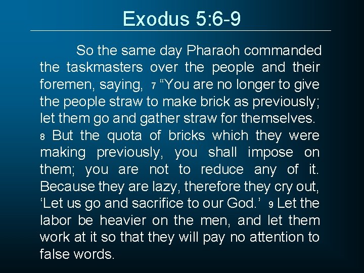 Exodus 5: 6 -9 So the same day Pharaoh commanded the taskmasters over the