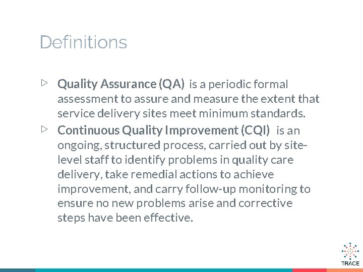 Definitions ▷ ▷ Quality Assurance (QA) is a periodic formal assessment to assure and