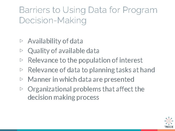 Barriers to Using Data for Program Decision-Making ▷ ▷ ▷ Availability of data Quality