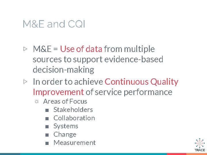 M&E and CQI ▷ M&E = Use of data from multiple sources to support