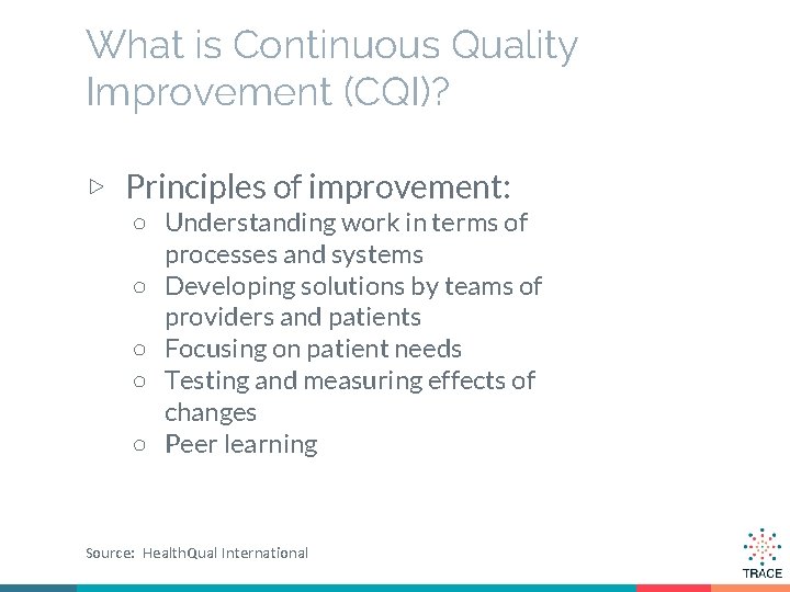 What is Continuous Quality Improvement (CQI)? ▷ Principles of improvement: ○ Understanding work in
