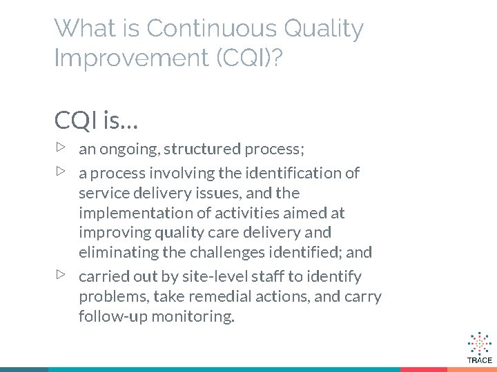 What is Continuous Quality Improvement (CQI)? CQI is… ▷ ▷ ▷ an ongoing, structured