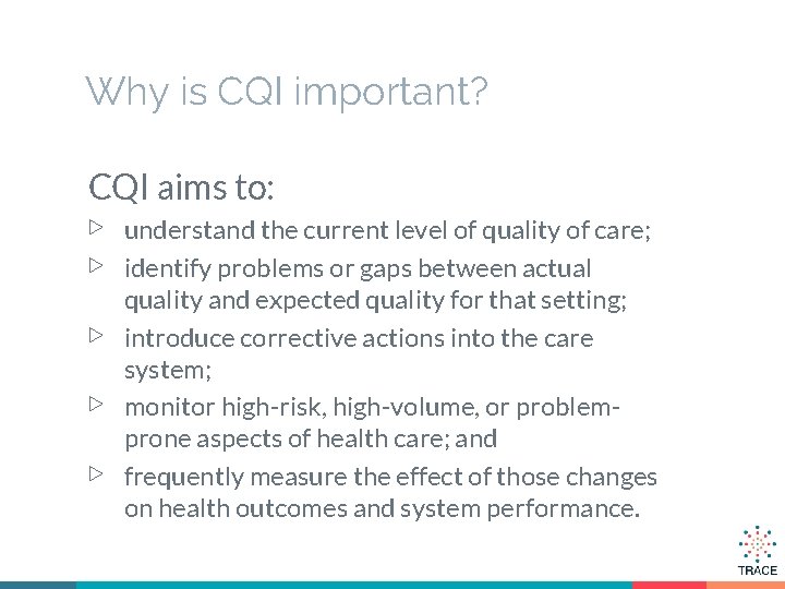 Why is CQI important? CQI aims to: ▷ ▷ ▷ understand the current level
