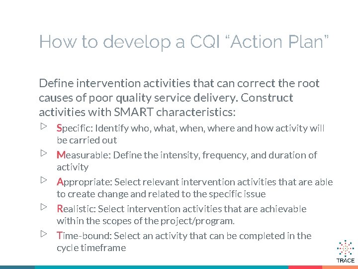 How to develop a CQI “Action Plan” Define intervention activities that can correct the