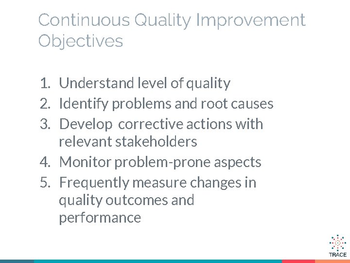 Continuous Quality Improvement Objectives 1. Understand level of quality 2. Identify problems and root
