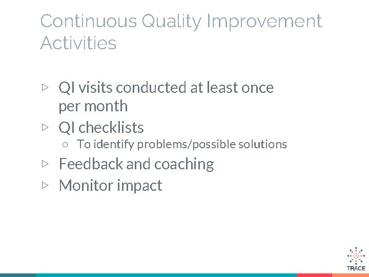 Continuous Quality Improvement Activities ▷ QI visits conducted at least once per month ▷