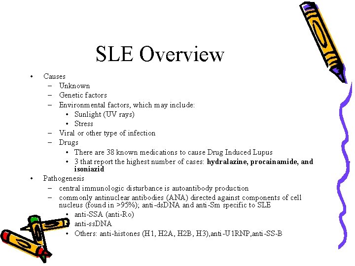 SLE Overview • • Causes – Unknown – Genetic factors – Environmental factors, which