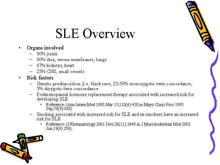 SLE Overview • Organs involved – – • 90% joints 80% skin, serous membranes,