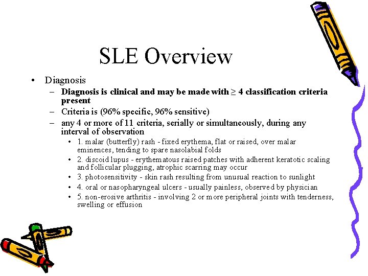 SLE Overview • Diagnosis – Diagnosis is clinical and may be made with ≥